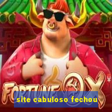 site cabuloso fechou